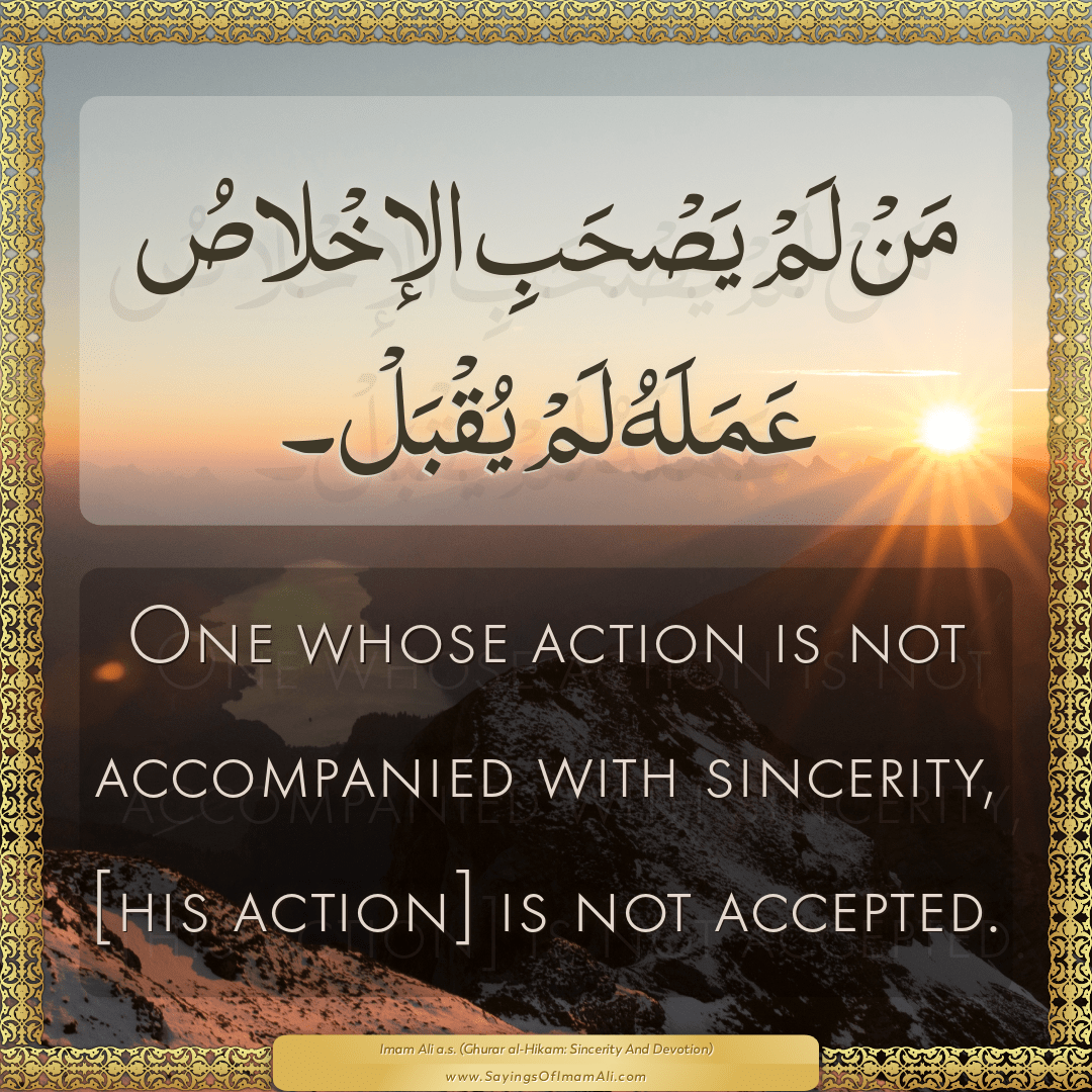 One whose action is not accompanied with sincerity, [his action] is not...